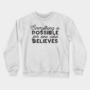Everything is possible for one who believes Mark 9:23 Crewneck Sweatshirt